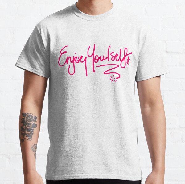 Enjoy Yourself Classic T-Shirt