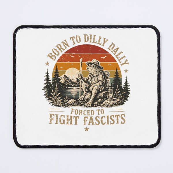 Item preview, Born To Dilly Dally Forced To Fight Fascists Frog Hiker Outdoors Anti Fascist Political designed and sold by HumansStuck12.