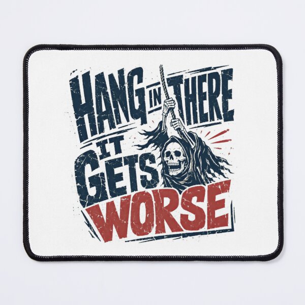 Item preview, Hang In There It Gets Worse Dark Humor Grim Reaper Sarcastic Quote designed and sold by SkeletonsDanger.