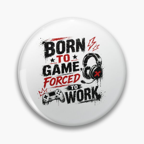Item preview, Born To Game, Forced To Work Gamer Life Video Games Enthusiast designed and sold by SkeletonsDanger.
