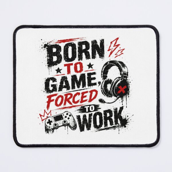 Item preview, Born To Game, Forced To Work Gamer Life Video Games Enthusiast designed and sold by SkeletonsDanger.