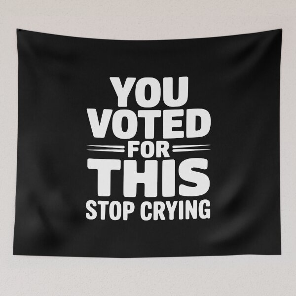 Item preview, You Voted For This Stop Crying designed and sold by Frank Ring.