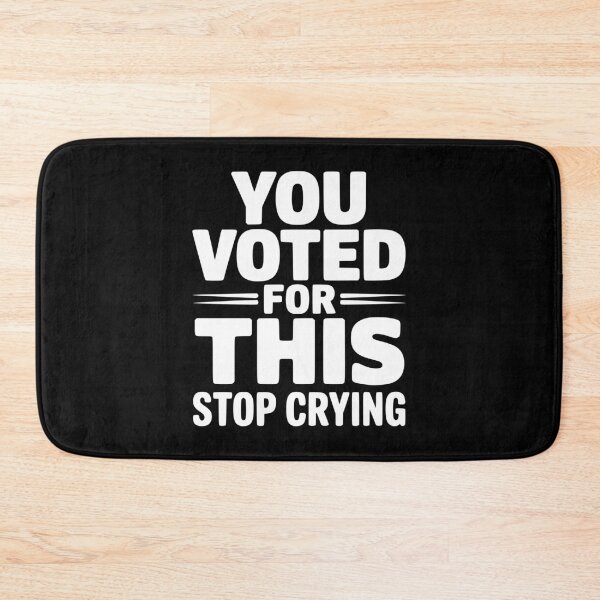 Item preview, You Voted For This Stop Crying designed and sold by Frank Ring.