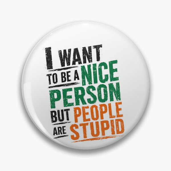 Item preview, I Want To Be A Nice Person But People Are Stupid Funny Relatable Sarcastic Quote designed and sold by SkeletonsDanger.