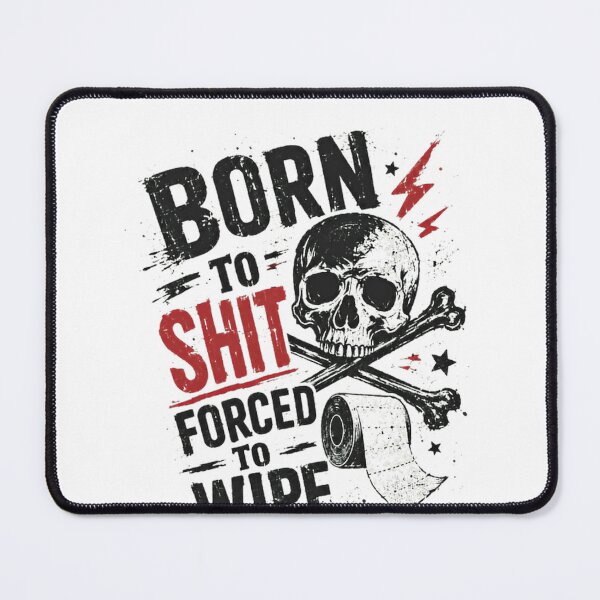 Item preview, Born To Shit Forced To Wipe Bathroom Humor Rebellious Attitude designed and sold by SkeletonsDanger.