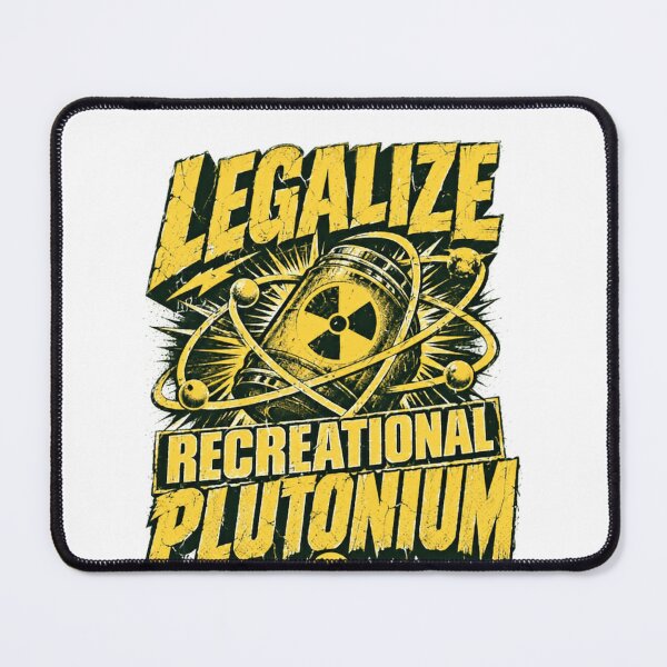Item preview, Legalize Recreational Plutonium Nuclear Science Humor Dark Edgy Statement designed and sold by SkeletonsDanger.