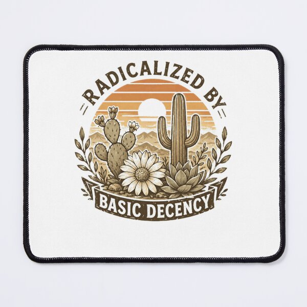Item preview, Radicalized By Basic Decency Desert Cactus Kindness Ethics designed and sold by HumansStuck12.