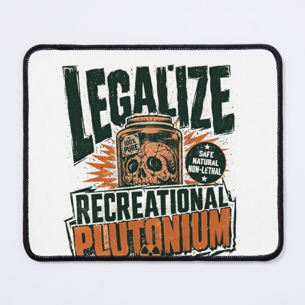 Item preview, Legalize Recreational Plutonium Dark Humor Science Fiction Satire designed and sold by SkeletonsDanger.