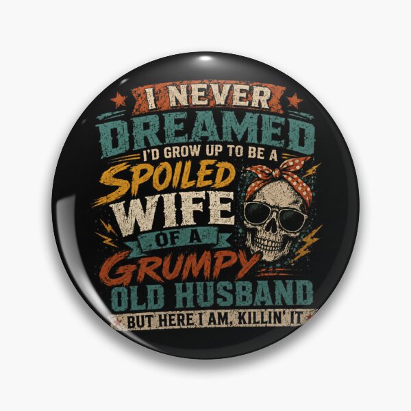 Item preview, I Never Dreamed I'd Grow Up To Be A Spoiled Wife Of A Grumpy Old Husband But Here I Am Killin' It Wife Humor Marriage Relationship designed and sold by RetroMini2026.