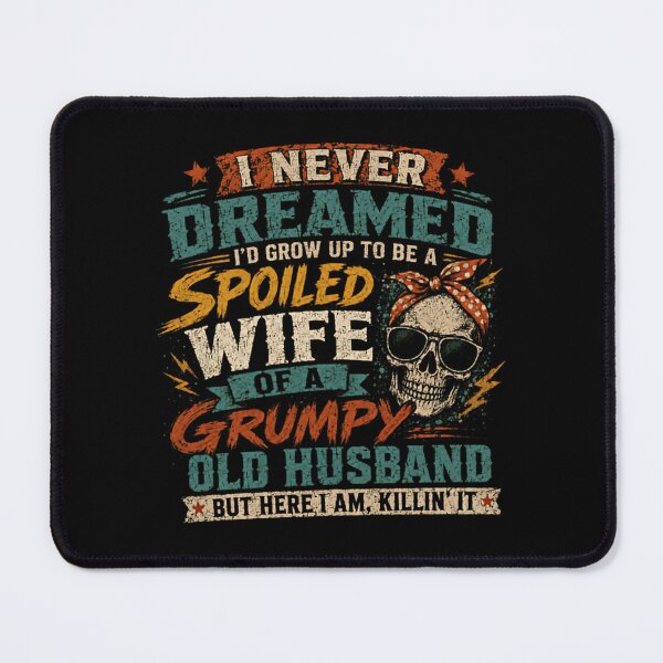 Item preview, I Never Dreamed I'd Grow Up To Be A Spoiled Wife Of A Grumpy Old Husband But Here I Am Killin' It Wife Humor Marriage Relationship designed and sold by RetroMini2026.
