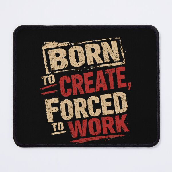 Item preview, Born To Create, Forced To Work Creative Artist Designer Maker Quote designed and sold by RetroMini2026.