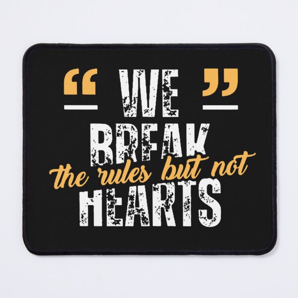 Item preview, WE BREAK THE RULES BUT NOT HEARTS designed and sold by TypeMuse.