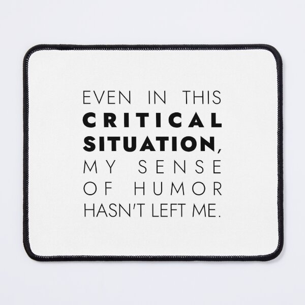 Item preview, EVEN IN THIS  CRITICAL  SITUATION,  MY SENSE  OF HUMOR  HASN'T LEFT ME, Unique  designed and sold by villacreativa.