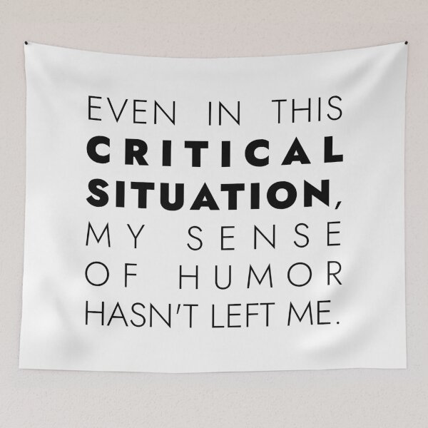 Item preview, EVEN IN THIS  CRITICAL  SITUATION,  MY SENSE  OF HUMOR  HASN'T LEFT ME, Unique  designed and sold by villacreativa.