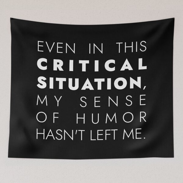 Item preview, EVEN IN THIS  CRITICAL  SITUATION,  MY SENSE  OF HUMOR  HASN'T LEFT ME, Unique  designed and sold by villacreativa.