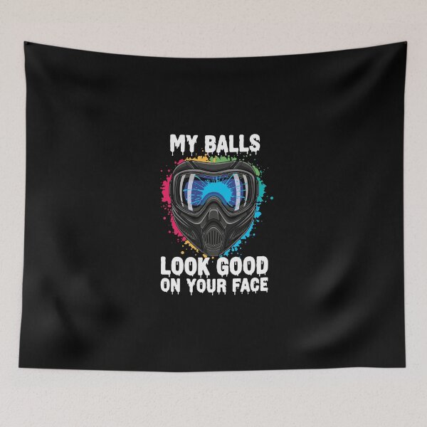 Item preview, My Balls Look Good On Your Face Paintball Player Enthusiast designed and sold by PopStars1993.