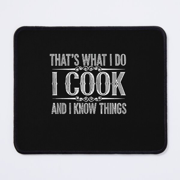 Item preview, That's What I Do I Cook And I Know Things Chef Culinary Foodie Cook  designed and sold by PopStars1993.