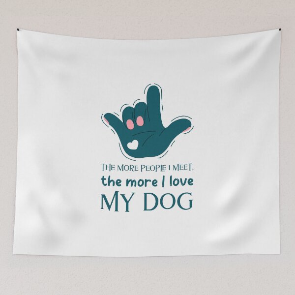 Item preview, The More People I Meet, The More I Like My Dog designed and sold by enrique1960.
