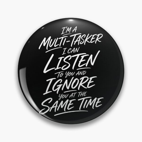 Item preview, I’m A Multi-Tasker I Can Listen And Ignore You – Funny Sarcastic Quote Design designed and sold by PosiMCreations.