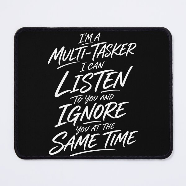 Item preview, I’m A Multi-Tasker I Can Listen And Ignore You – Funny Sarcastic Quote Design designed and sold by PosiMCreations.