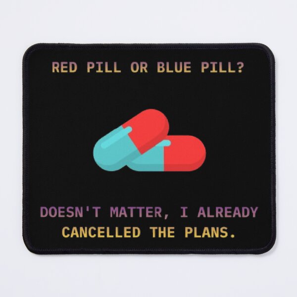 Item preview, Red Pill Blue Pill Cancelled Plans Funny Matrix Parody designed and sold by Mircea786.