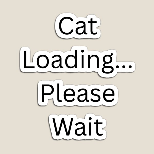 Item preview, Cat Loading Please Wait Funny Cute Cat Lover Design designed and sold by Bouncy-Cat-Art.