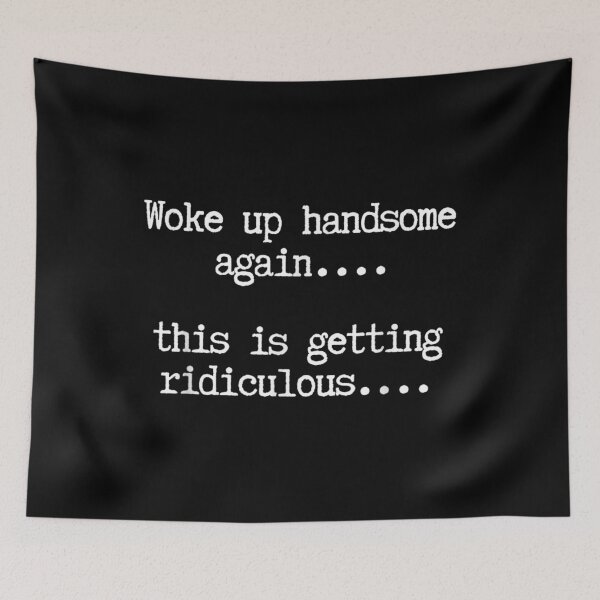 Item preview, Woke Up Handsome Again Funny Quote designed and sold by moabeArtistic.