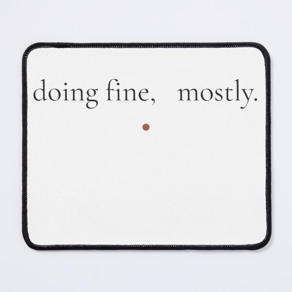 Item preview, Doing Fine Mostly - Minimalist Honest Mental Health Quote Shirt designed and sold by DaysLoading.