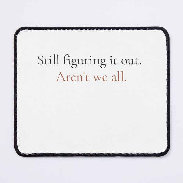 Item preview, Still Figuring It Out Arent We All - Funny Honest Quote Shirt designed and sold by DaysLoading.