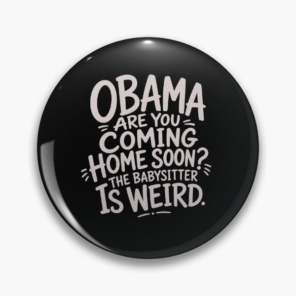 Item preview, Obama Are You Coming Home Soon The Babysitter Is Weird designed and sold by To101ARt.