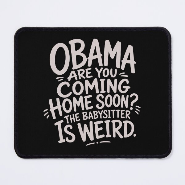 Item preview, Obama Are You Coming Home Soon The Babysitter Is Weird designed and sold by To101ARt.