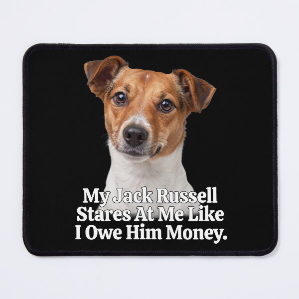 Item preview, Jack Russell Dog Owner My Jack Russell Stares At Me Like I Owe Him Money Art Design designed and sold by fantasticdesign.