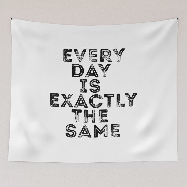 Item preview, Every Day Is Exactly The Same BLACK Letter Design designed and sold by Peter Stawicki.