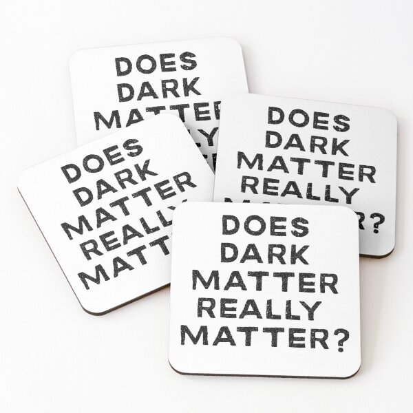 Item preview, Does Dark Matter Really Matter Physics Design designed and sold by Peter Stawicki.