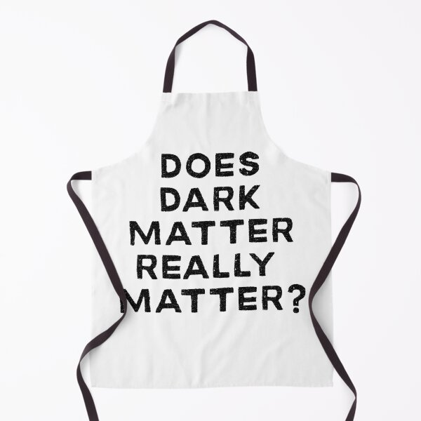 Item preview, Does Dark Matter Really Matter Physics Design designed and sold by Peter Stawicki.