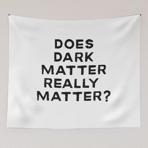 Item preview, Does Dark Matter Really Matter Physics Design designed and sold by Peter Stawicki.