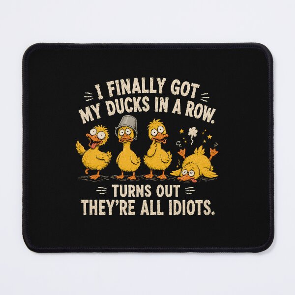 Item preview, I Finally Got My Ducks in A Row Turns Out Theyre All Idiots designed and sold by CelidaBonde.