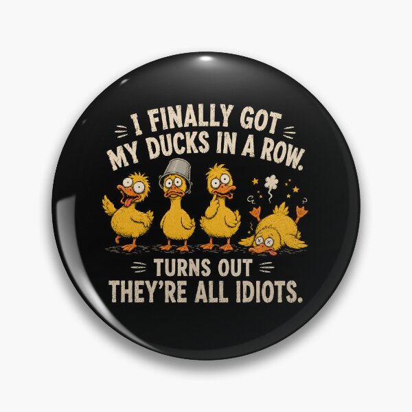 Item preview, I Finally Got My Ducks in A Row Turns Out Theyre All Idiots designed and sold by CelidaBonde.