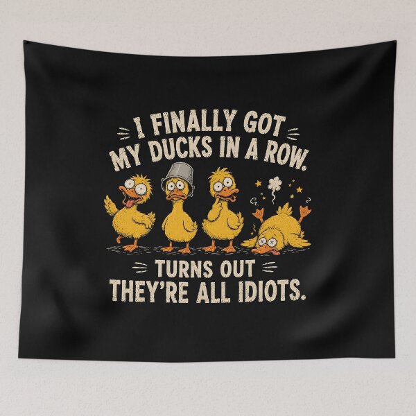 Item preview, I Finally Got My Ducks in A Row Turns Out Theyre All Idiots designed and sold by CelidaBonde.