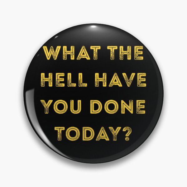 Item preview, What The Hell Have You Done Today? designed and sold by Peter Stawicki.
