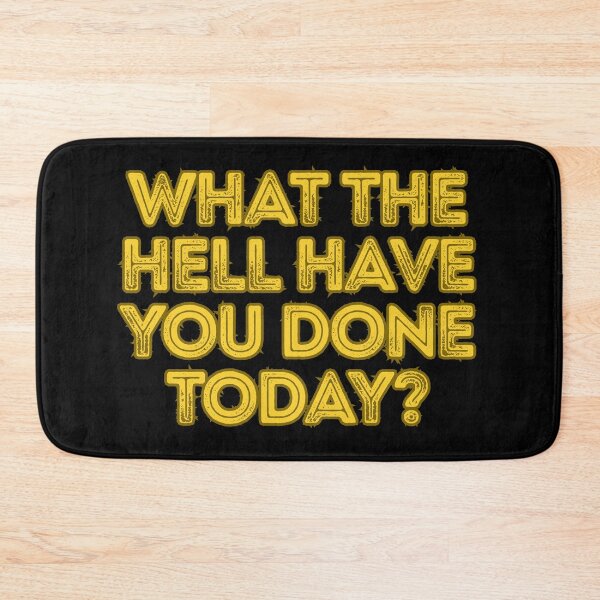 Item preview, What The Hell Have You Done Today? designed and sold by Peter Stawicki.