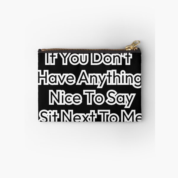 Item preview, If You Don't Have Anything Nice To Say Sit Next To Me designed and sold by NeoLab Society.