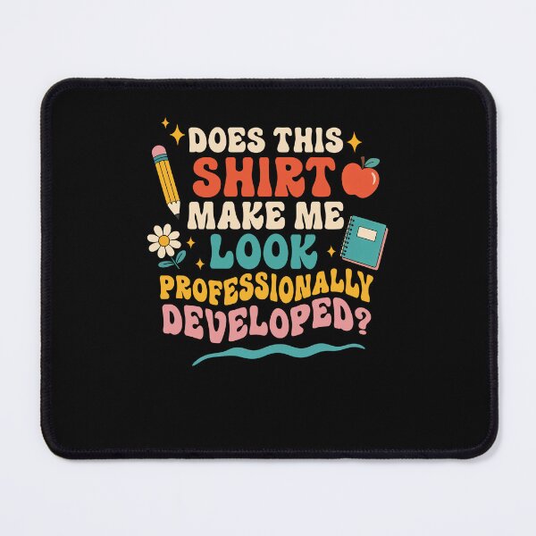 Item preview, Does This Shirt Make Me Look Professionally Developed Funny Teacher designed and sold by Hedoraxe.