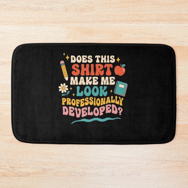 Item preview, Does This Shirt Make Me Look Professionally Developed Funny Teacher designed and sold by Hedoraxe.