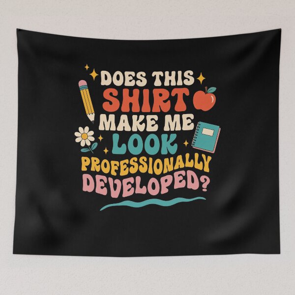 Item preview, Does This Shirt Make Me Look Professionally Developed Funny Teacher designed and sold by Hedoraxe.