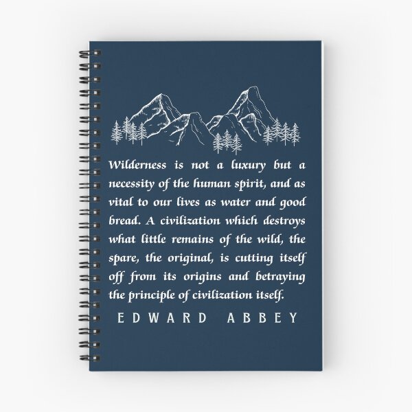 Item preview, Edward Abbey quote: Wilderness is not a luxury but a necessity of the human spirit, and as vital to our lives as water and good bread.  designed and sold by artbleed.