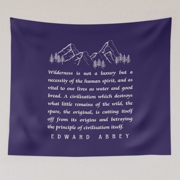 Item preview, Edward Abbey quote: Wilderness is not a luxury but a necessity of the human spirit, and as vital to our lives as water and good bread.  designed and sold by artbleed.