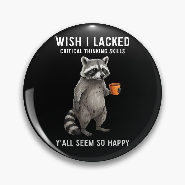 Item preview, Wish I Lacked Critical Thinking Skills Y'all Seem So Happy Raccoon Humor designed and sold by nosu-art-pod.