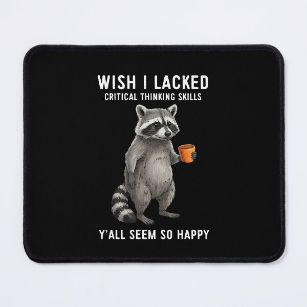 Item preview, Wish I Lacked Critical Thinking Skills Y'all Seem So Happy Raccoon Humor designed and sold by nosu-art-pod.