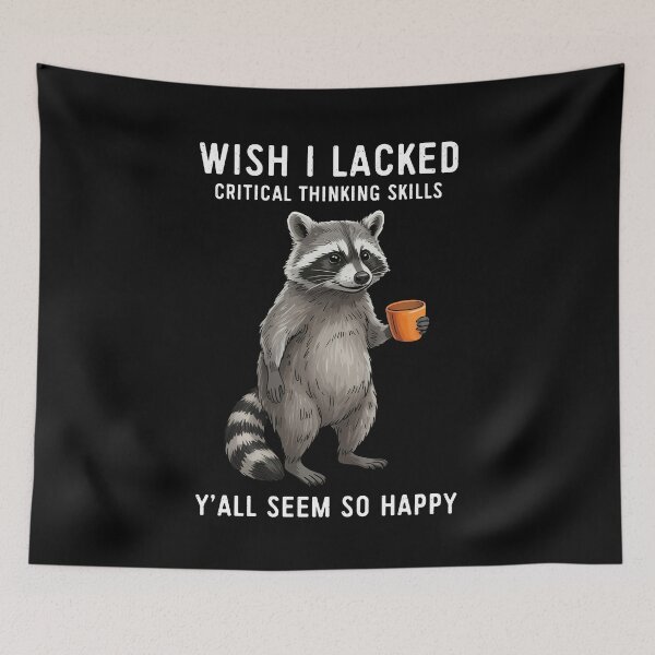 Item preview, Wish I Lacked Critical Thinking Skills Y'all Seem So Happy Raccoon Humor designed and sold by nosu-art-pod.